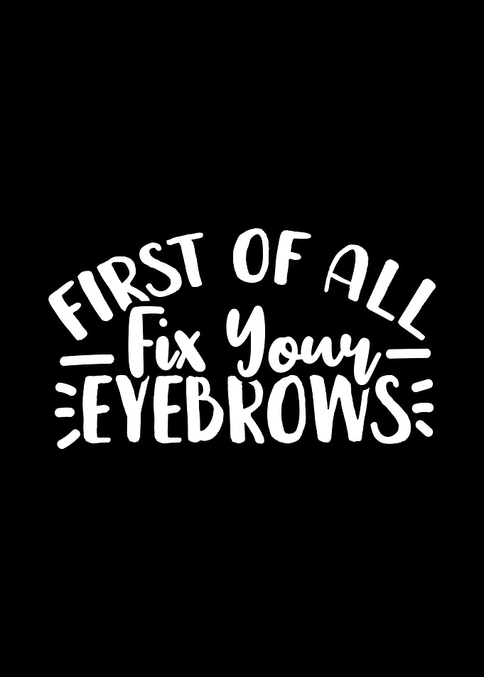 First of All Fix Your Eyeb