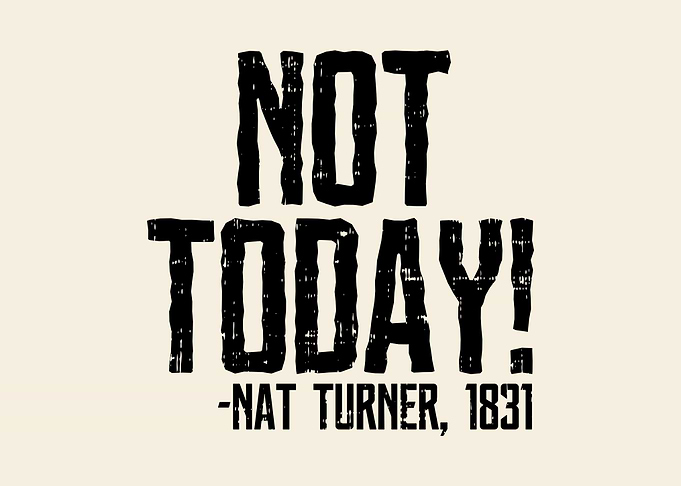 Not Today Nat Turner