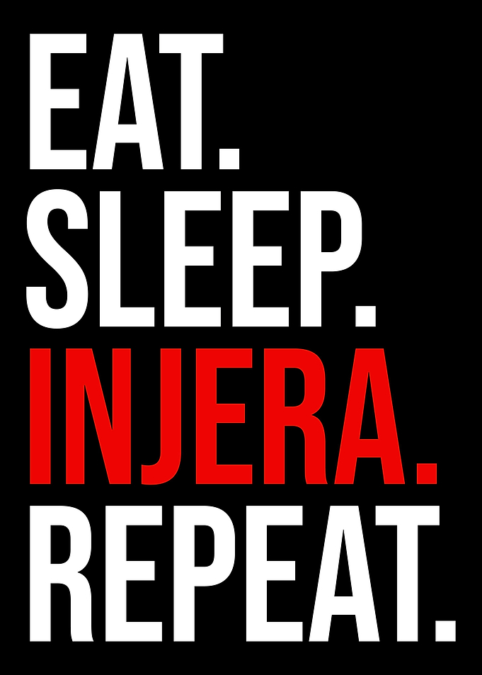 Eat Sleep Injera Repeat H