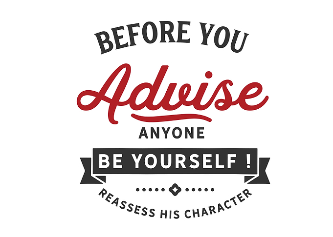 Before you advise anyone