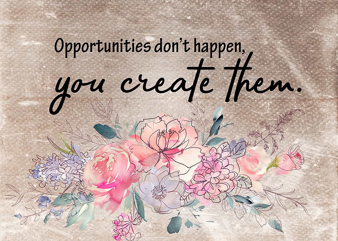 You create them