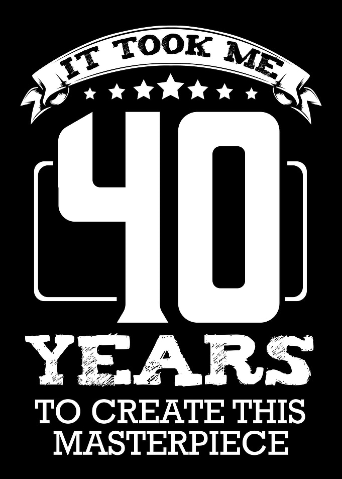 It Took Me 40 Years Birthd