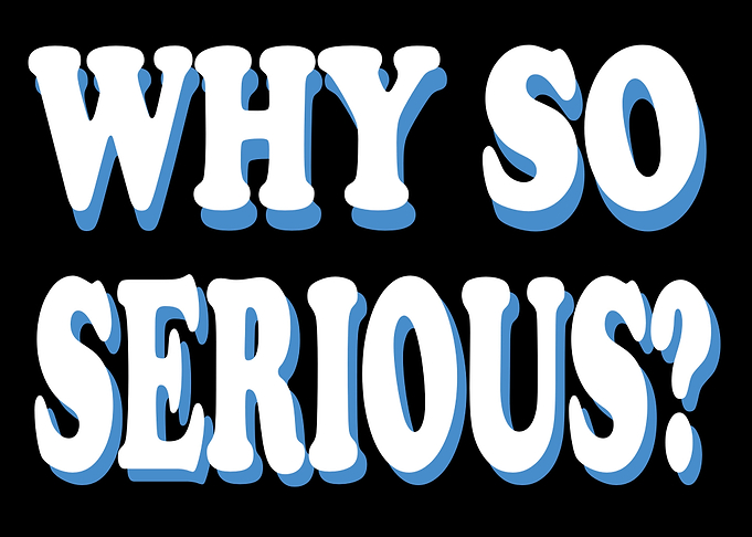 Why So Serious