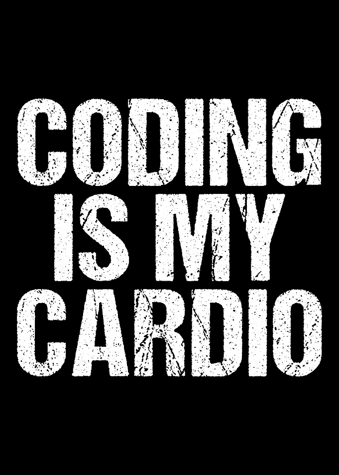 Coding Is My Cardio Funny