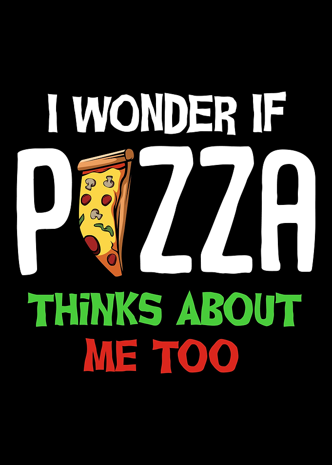 I Wonder If Pizza Thinks A