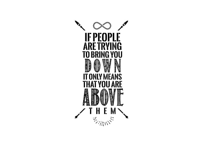 trying to bring you down