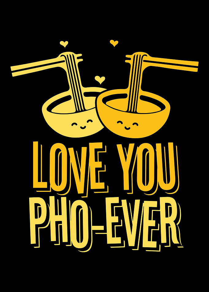 Love you pho ever