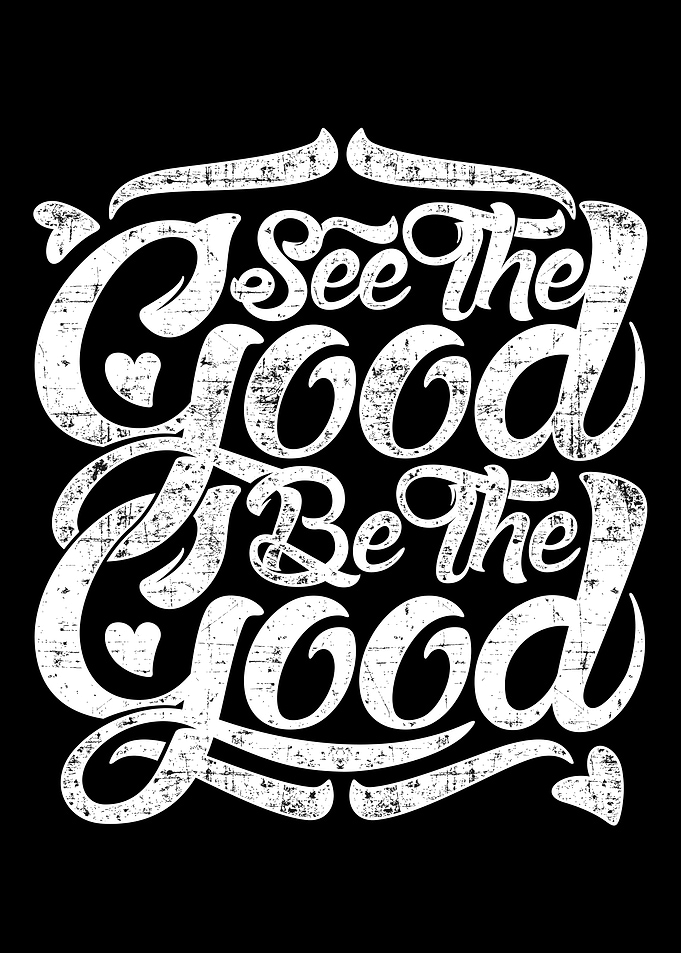See the good be the good