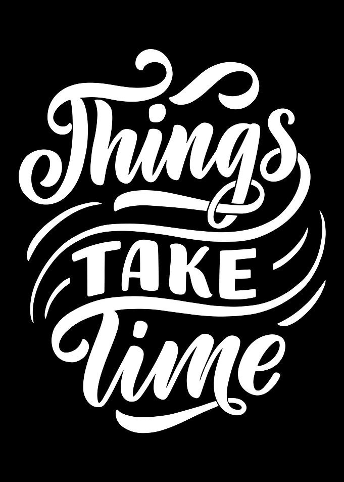 Things Take Time