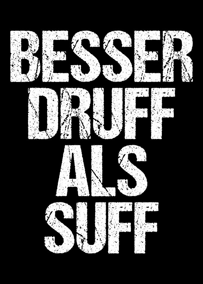 Besser Druff als Suff