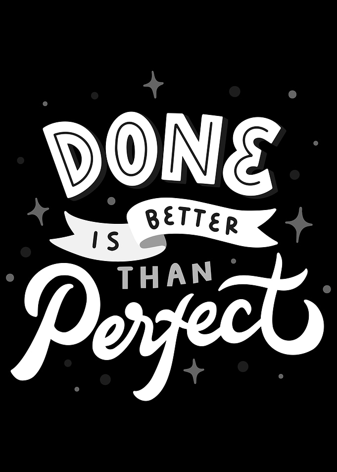 Done Better than Perfect