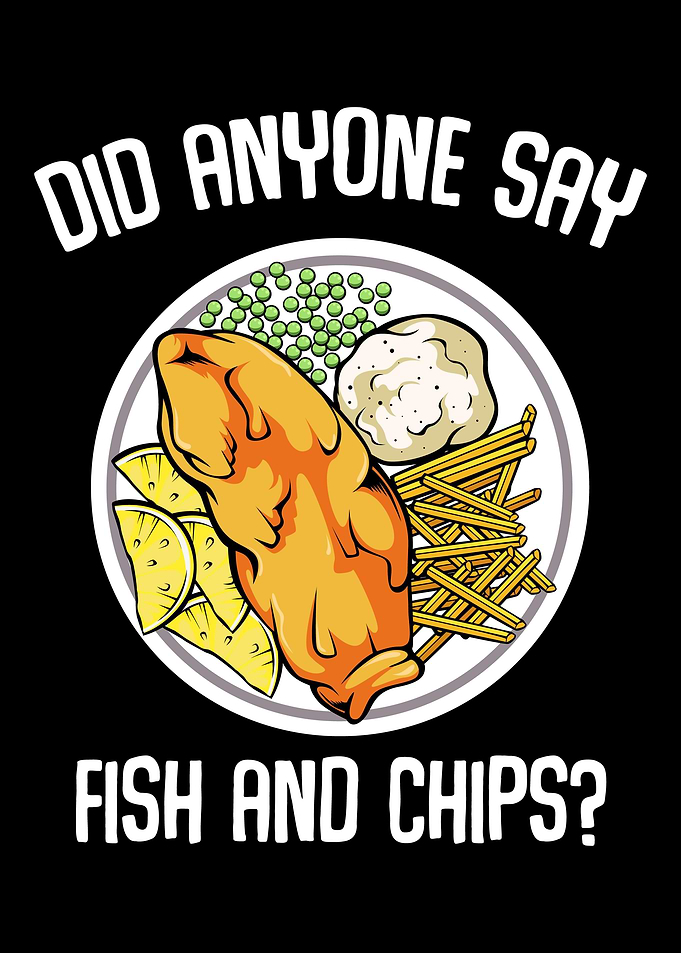 Did Anyone Say Fish Chip
