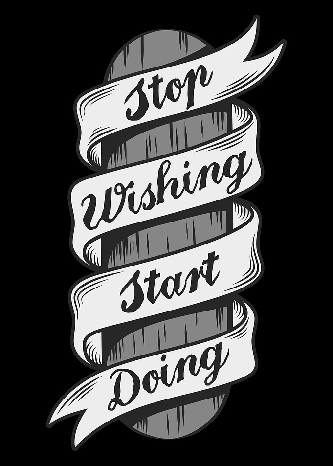 Stop Wishing Start Doing