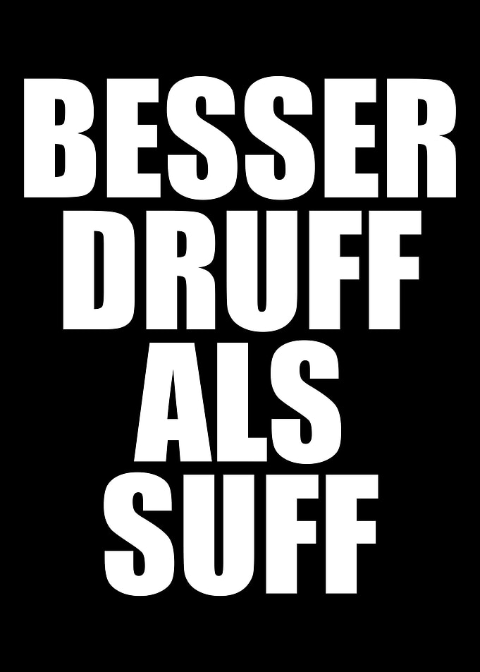 Besser Druff als Suff