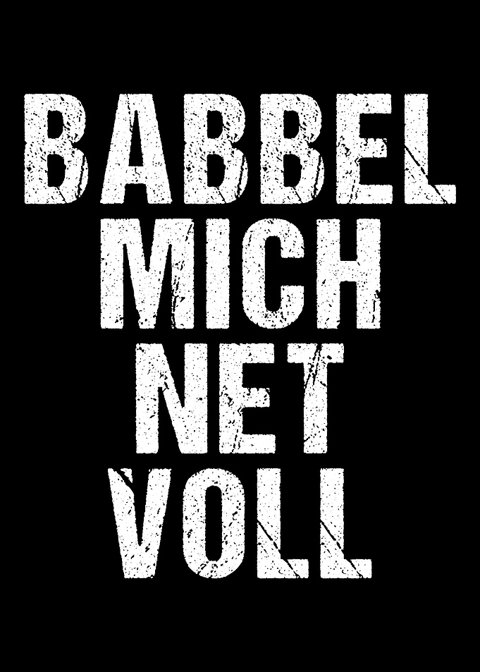 Babbel Mich Net Voll