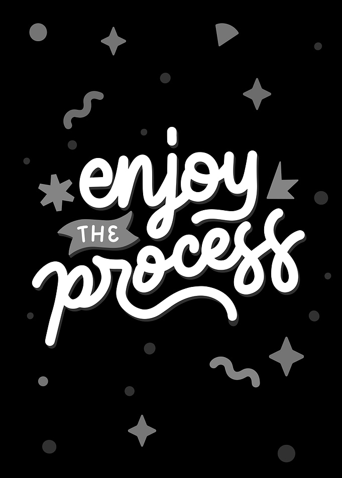 Enjoy the Process