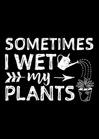 Sometimes I Wet My Plants