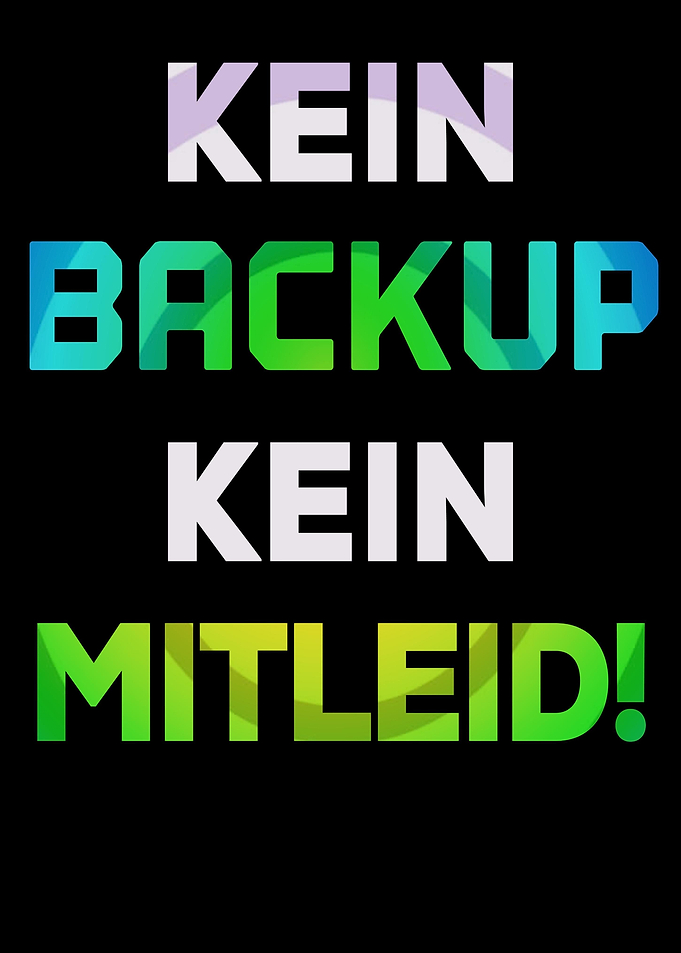 Kein Backup kein Mitleid