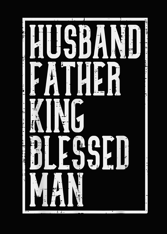 Husband Father King Bless