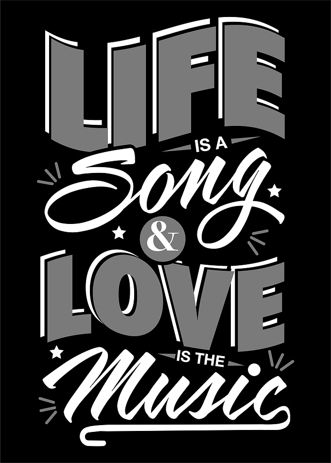 Life is Song love is Music