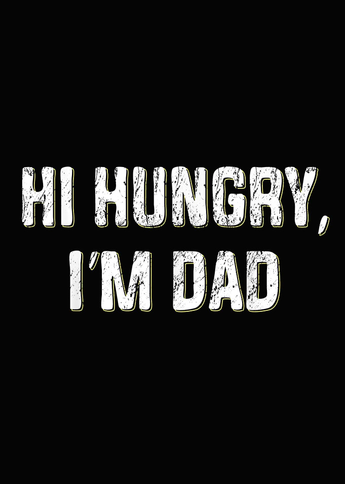 Hi Hungry I m Dad Funny