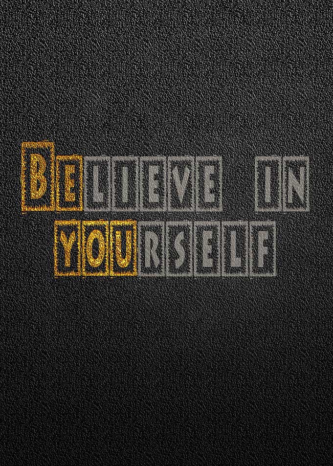 Be You Believe in yourself