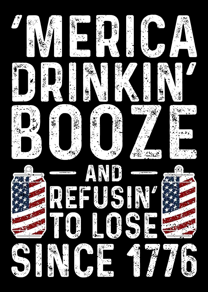 Merica Drinkin Booze And
