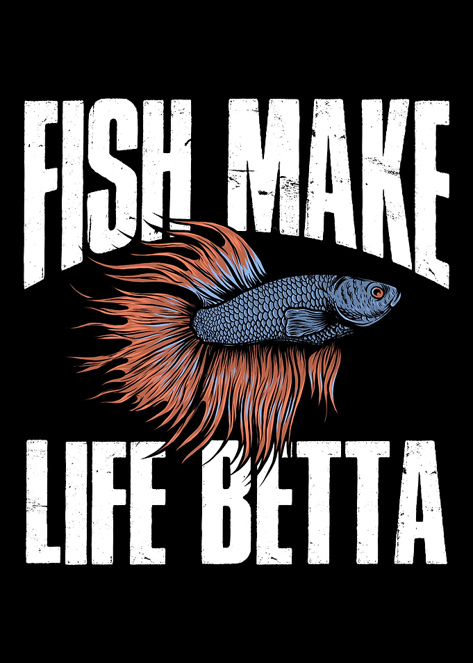 Fish make life betta
