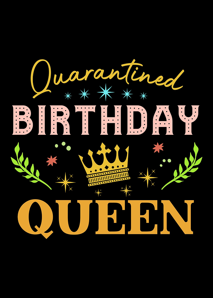 Quarantined Birthday Queen