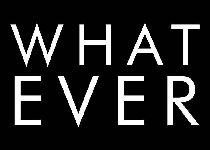 What ever
