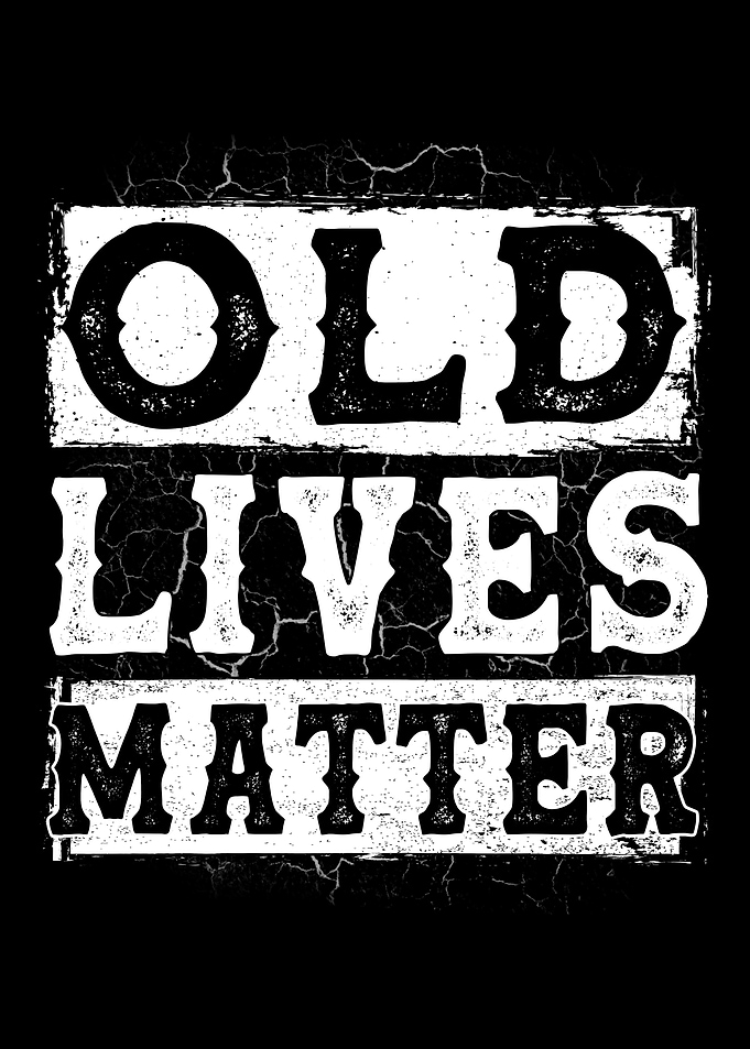 Old Lives Matter