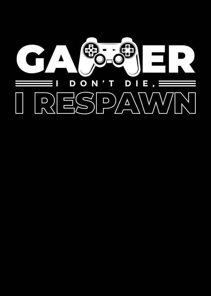 Gamer I Dont Die I Respawn