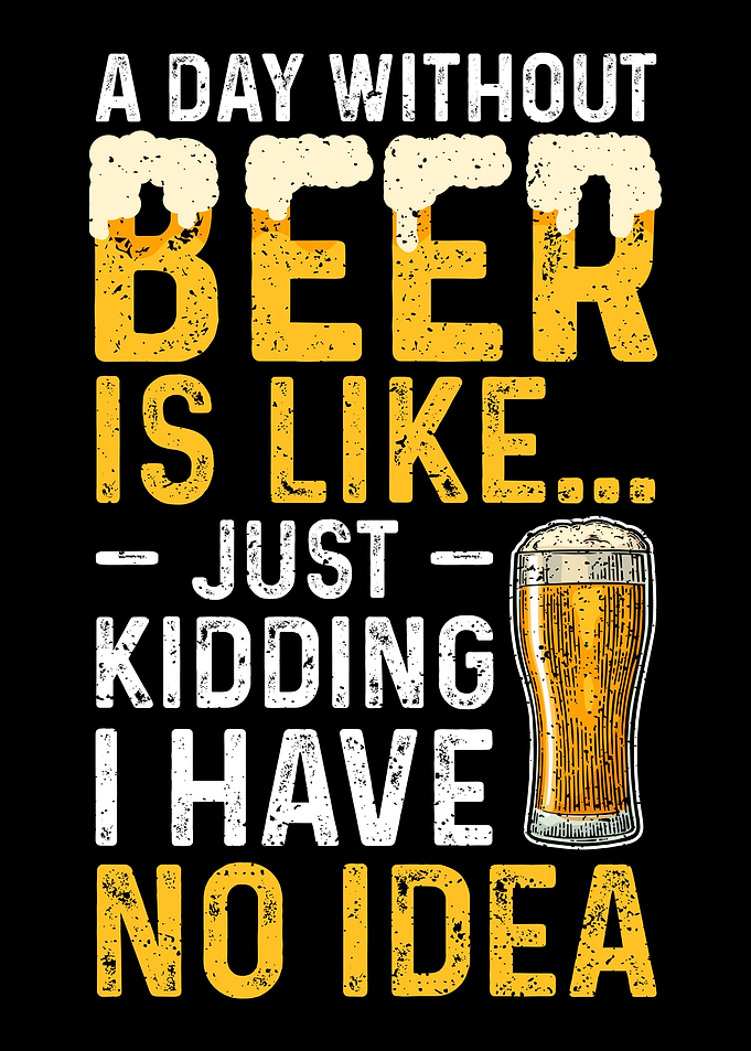 A Day Without Beer Is Like