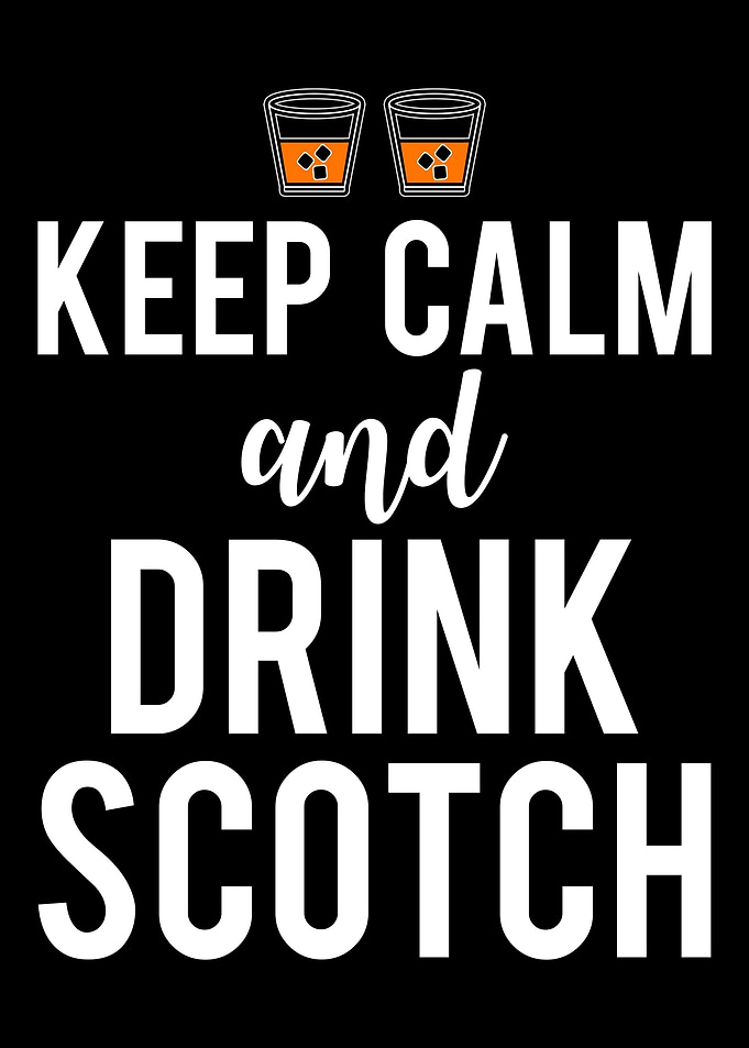 Keep Calm and Drink Scotch