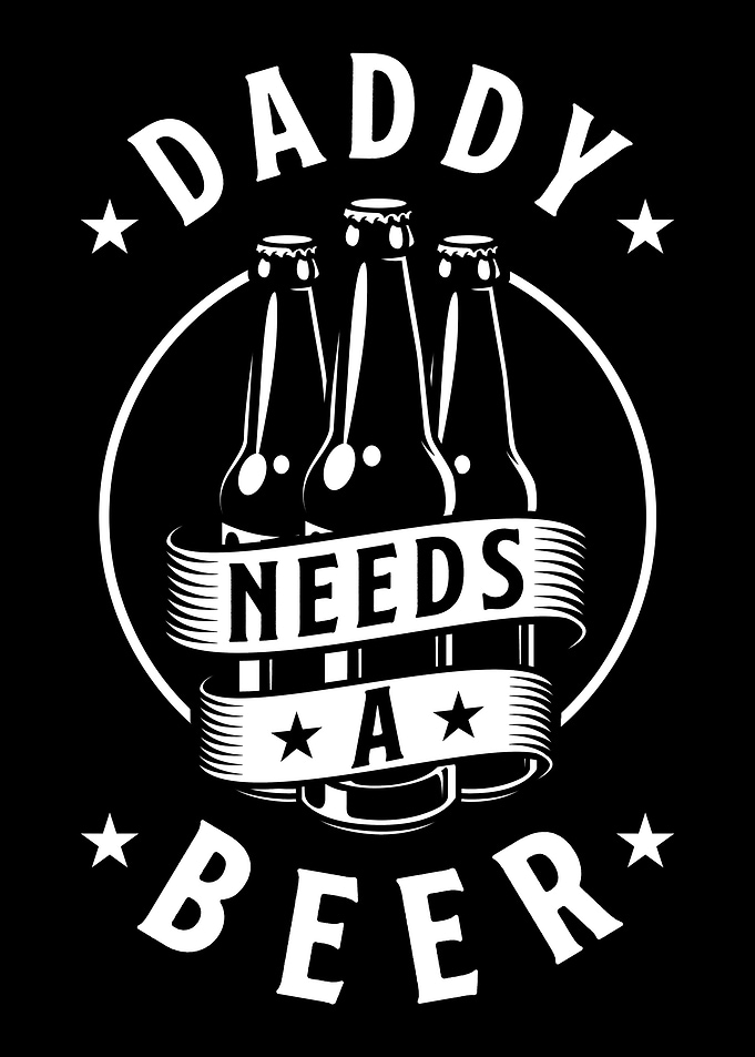Daddy Needs Beer