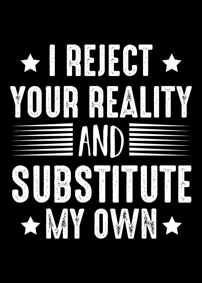 I Reject Your Reality and