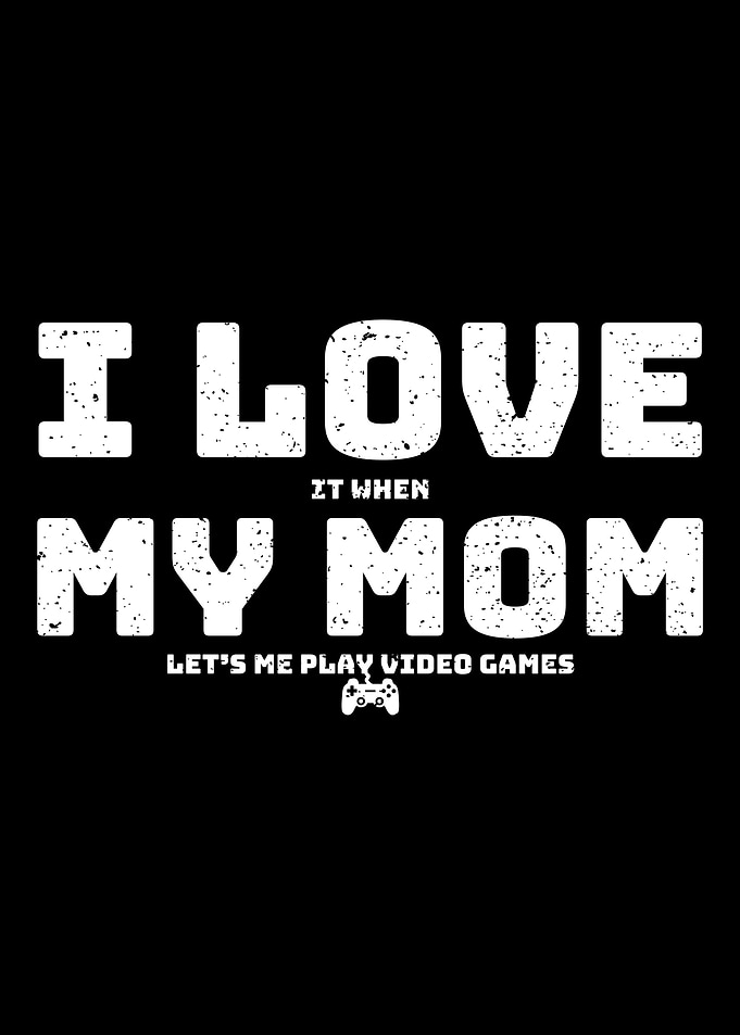 I Love It When My Mom Let