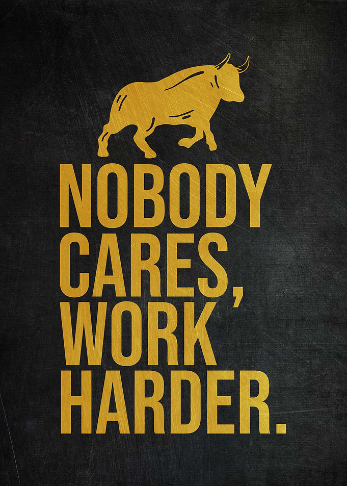 Nobody Cares Work Harder