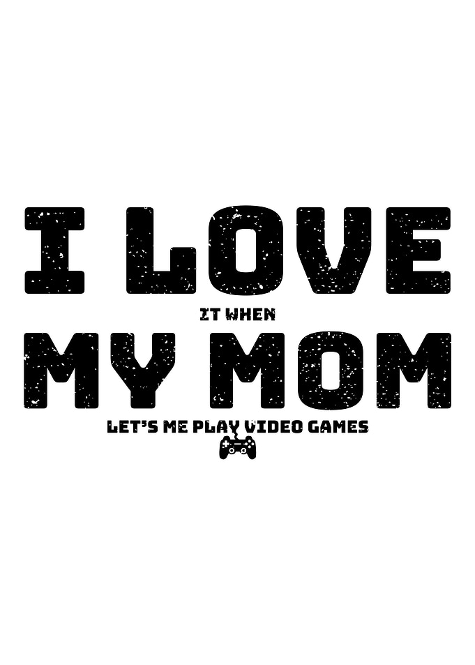 I Love It When My Mom Let