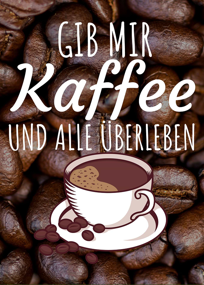 Gib mir Kaffee