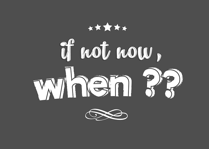 if not now