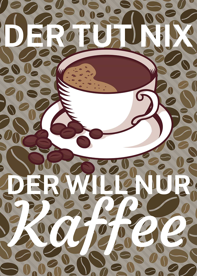 Der will nur Kaffee