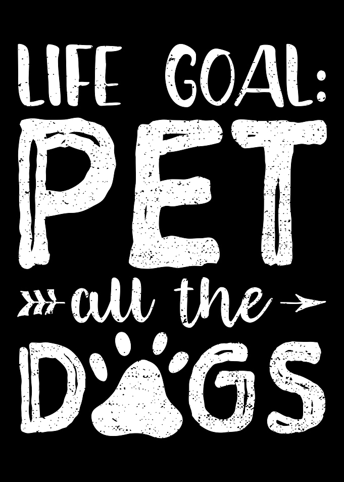 Life Goal Pet All The Dogs