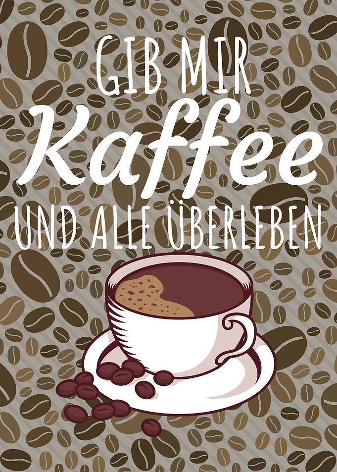 Gib mir Kaffee