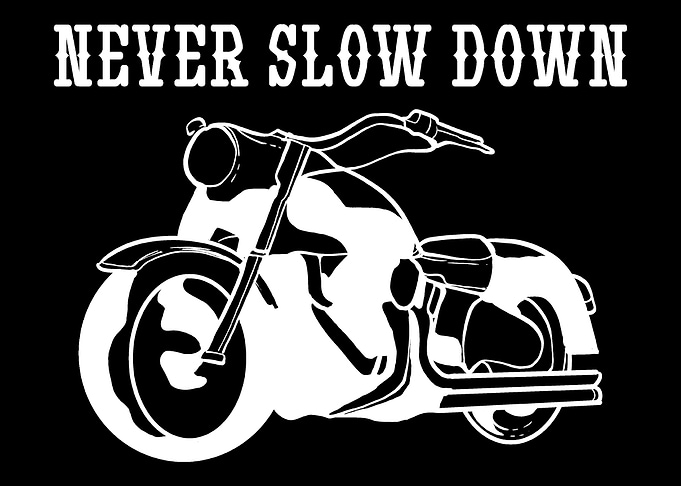 Never Slow Down Motorcycle