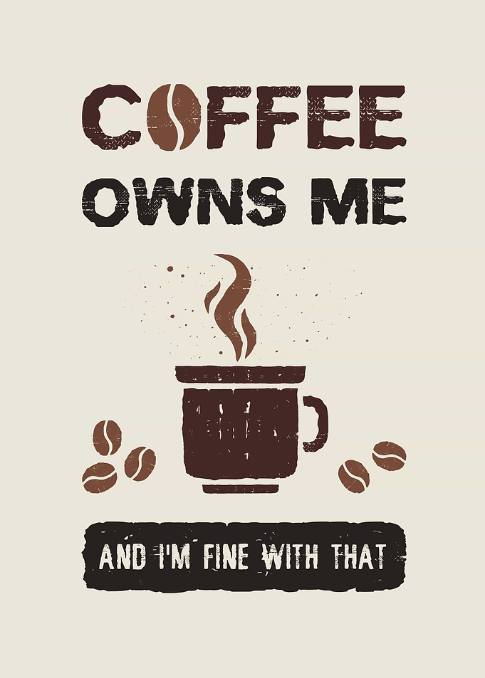 Coffee owns me