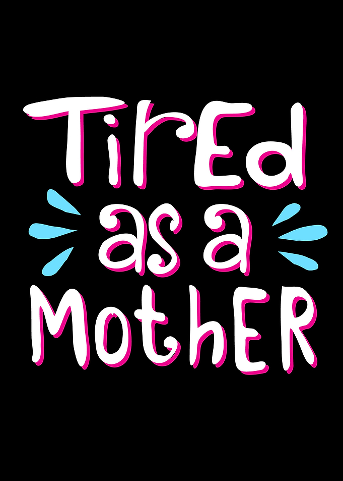 Tired as a Mother