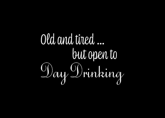Old Tired Day Drinking