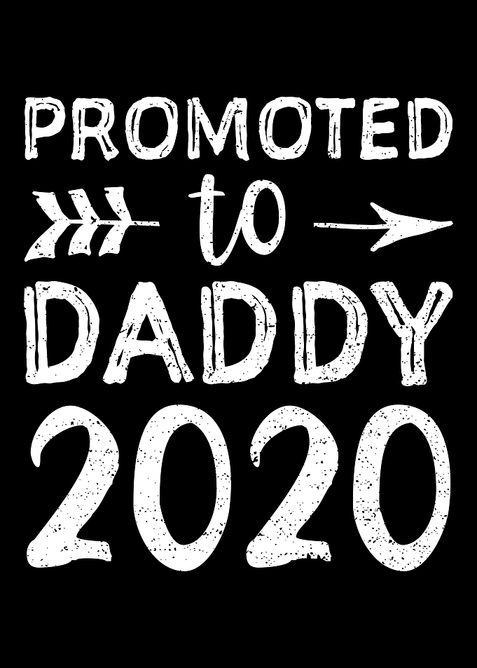 Promoted To Daddy 2020