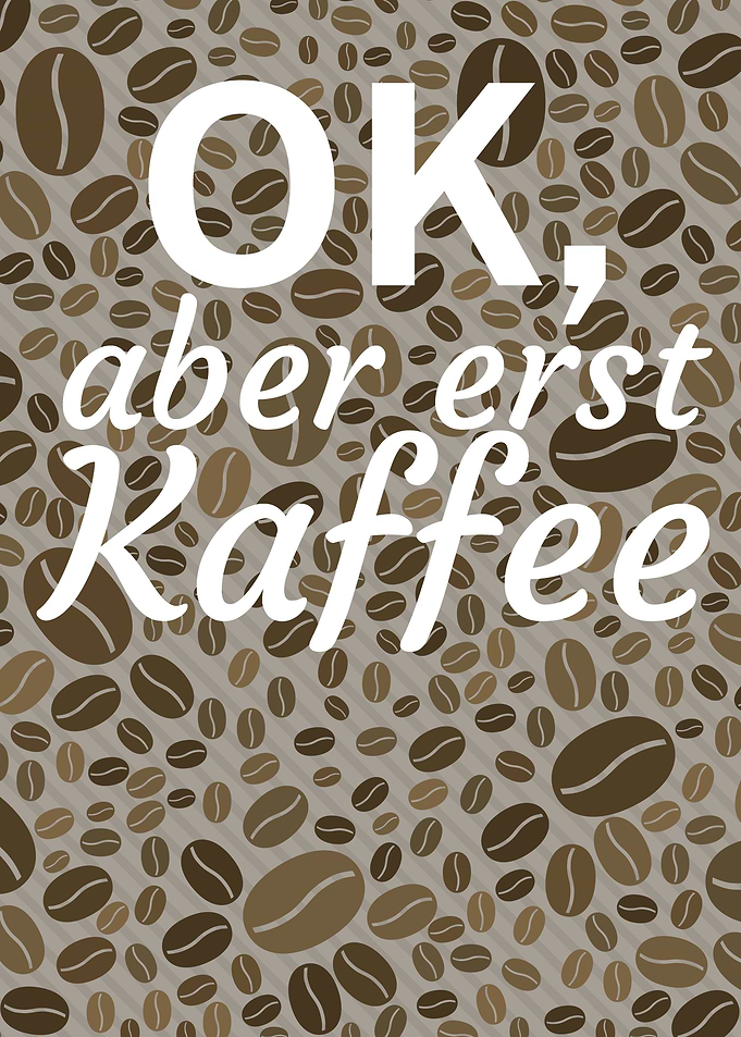 Aber erst Kaffee